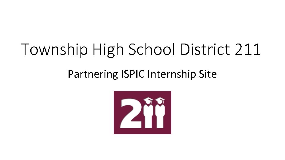 Township High School District 211 Partnering ISPIC Internship Site 