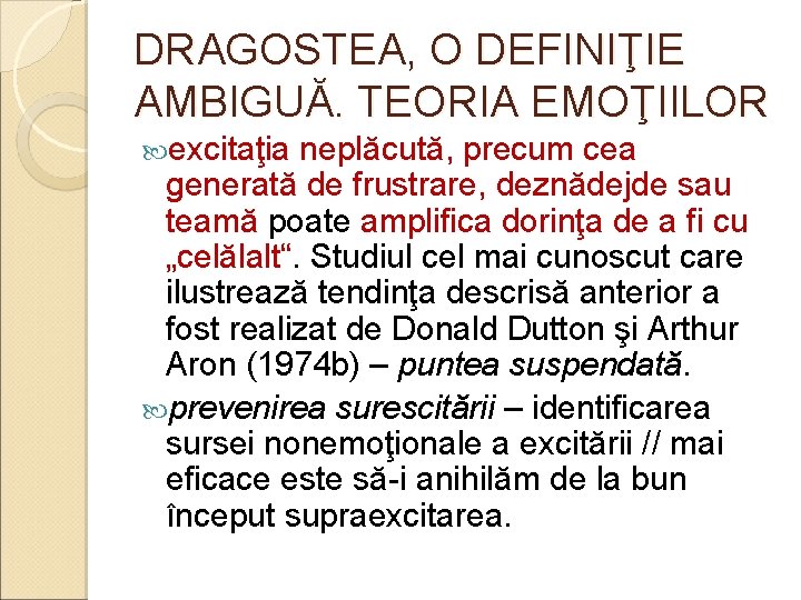 DRAGOSTEA, O DEFINIŢIE AMBIGUĂ. TEORIA EMOŢIILOR excitaţia neplăcută, precum cea generată de frustrare, deznădejde