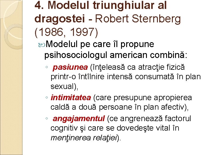 4. Modelul triunghiular al dragostei - Robert Sternberg (1986, 1997) Modelul pe care îl