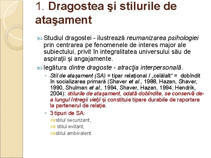1. Dragostea şi stilurile de ataşament Studiul dragostei - ilustrează reumanizarea psihologiei prin centrarea