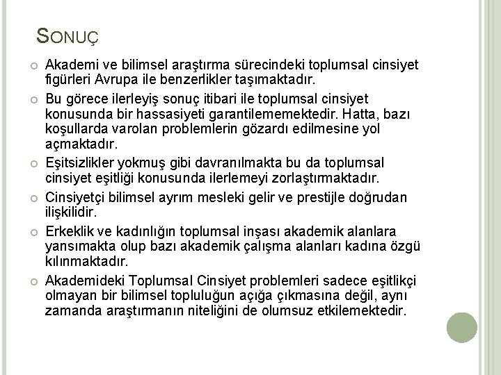 SONUÇ Akademi ve bilimsel araştırma sürecindeki toplumsal cinsiyet figürleri Avrupa ile benzerlikler taşımaktadır. Bu