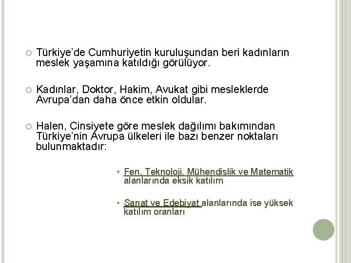  Türkiye’de Cumhuriyetin kuruluşundan beri kadınların meslek yaşamına katıldığı görülüyor. Kadınlar, Doktor, Hakim, Avukat