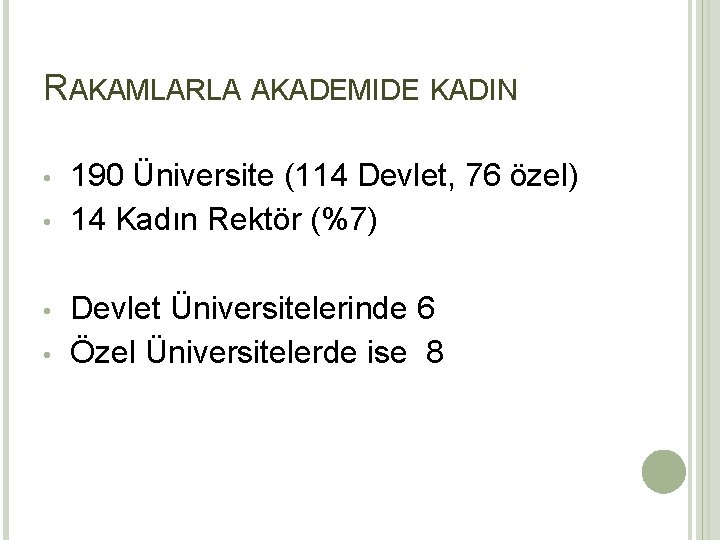 RAKAMLARLA AKADEMIDE KADIN • • 190 Üniversite (114 Devlet, 76 özel) 14 Kadın Rektör