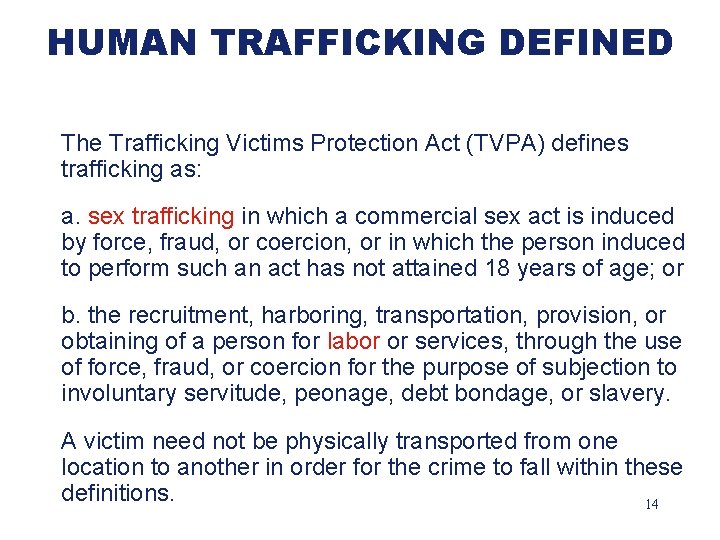 HUMAN TRAFFICKING DEFINED The Trafficking Victims Protection Act (TVPA) defines trafficking as: a. sex