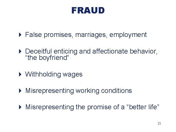 FRAUD 4 False promises, marriages, employment 4 Deceitful enticing and affectionate behavior, “the boyfriend”