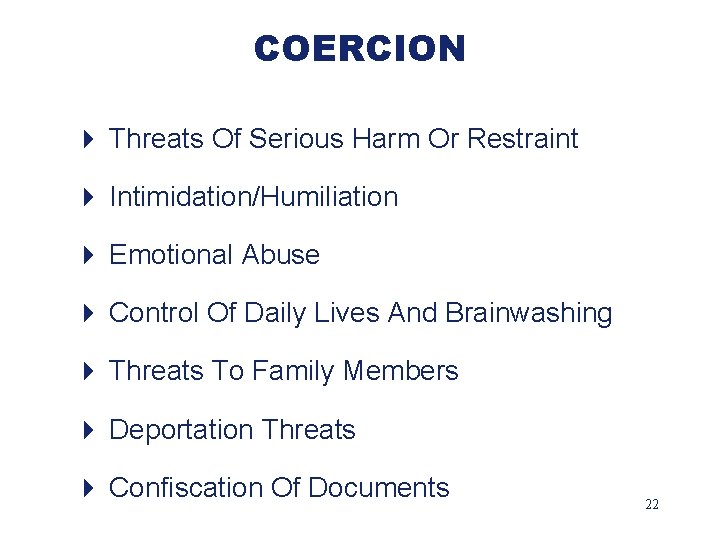 COERCION 4 Threats Of Serious Harm Or Restraint 4 Intimidation/Humiliation 4 Emotional Abuse 4