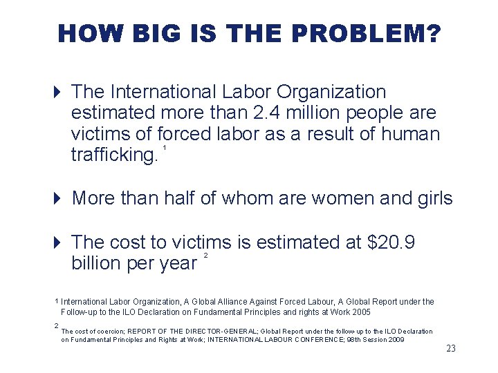 HOW BIG IS THE PROBLEM? 4 The International Labor Organization estimated more than 2.