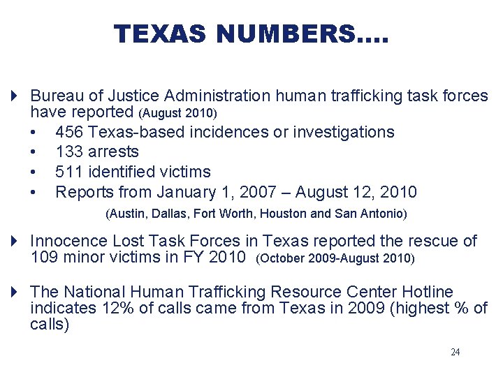 TEXAS NUMBERS…. 4 Bureau of Justice Administration human trafficking task forces have reported (August