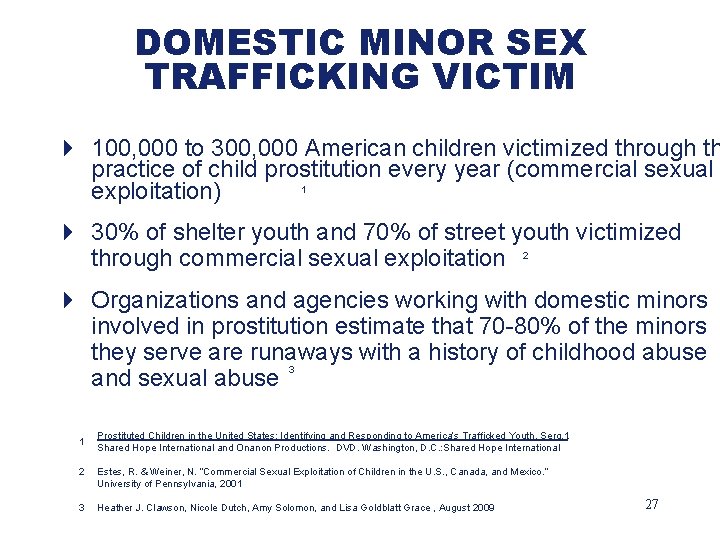 DOMESTIC MINOR SEX TRAFFICKING VICTIM 4 100, 000 to 300, 000 American children victimized