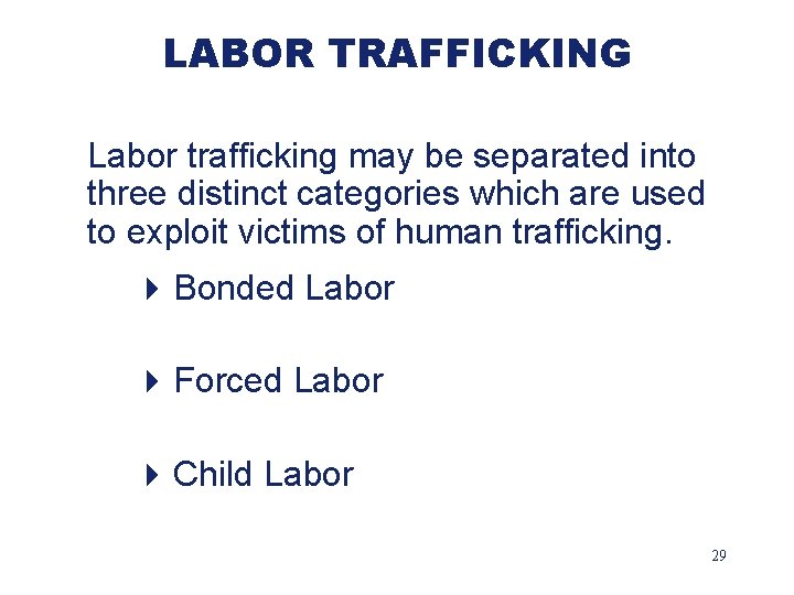 LABOR TRAFFICKING Labor trafficking may be separated into three distinct categories which are used