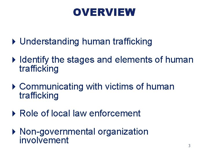 OVERVIEW 4 Understanding human trafficking 4 Identify the stages and elements of human trafficking