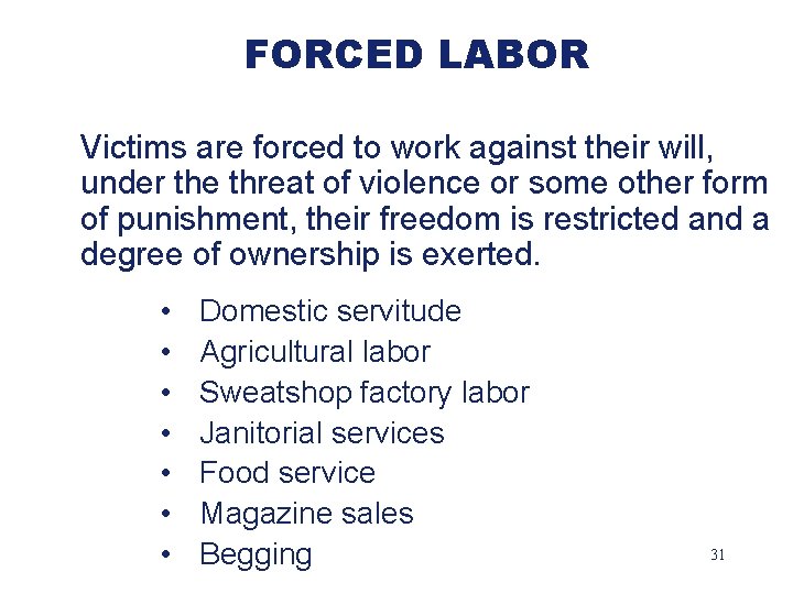 FORCED LABOR Victims are forced to work against their will, under the threat of