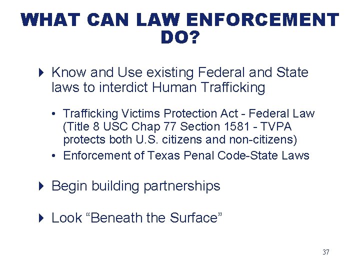 WHAT CAN LAW ENFORCEMENT DO? 4 Know and Use existing Federal and State laws