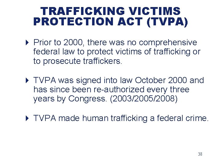 TRAFFICKING VICTIMS PROTECTION ACT (TVPA) 4 Prior to 2000, there was no comprehensive federal