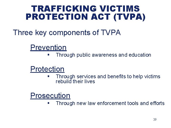 TRAFFICKING VICTIMS PROTECTION ACT (TVPA) Three key components of TVPA Prevention § Through public