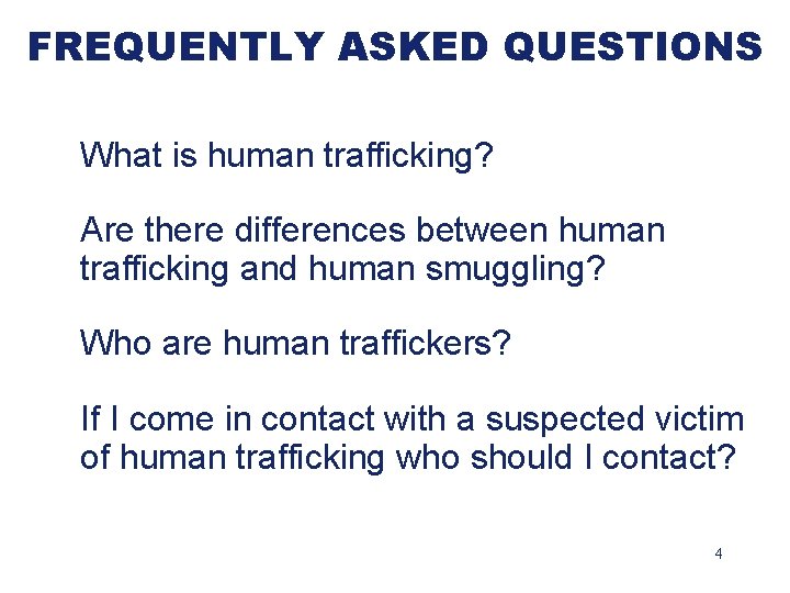 FREQUENTLY ASKED QUESTIONS What is human trafficking? Are there differences between human trafficking and