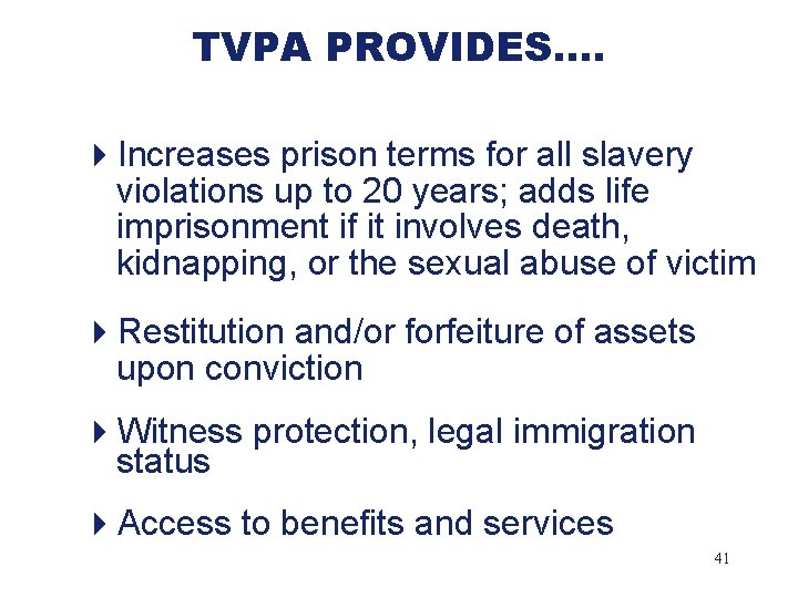 TVPA PROVIDES…. 4 Increases prison terms for all slavery violations up to 20 years;