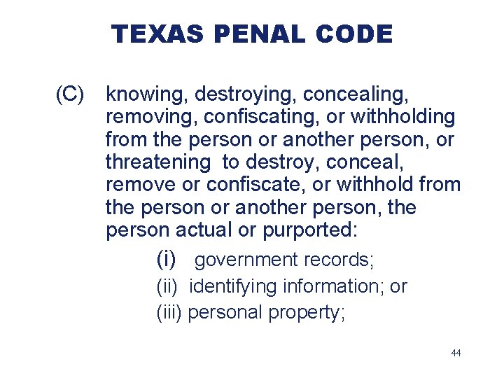 TEXAS PENAL CODE (C) knowing, destroying, concealing, removing, confiscating, or withholding from the person