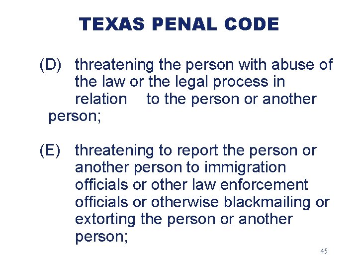 TEXAS PENAL CODE (D) threatening the person with abuse of the law or the