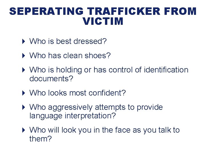 SEPERATING TRAFFICKER FROM VICTIM 4 Who is best dressed? 4 Who has clean shoes?