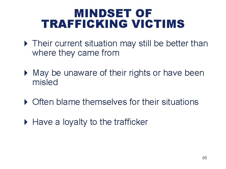 MINDSET OF TRAFFICKING VICTIMS 4 Their current situation may still be better than where