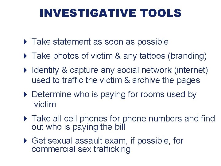 INVESTIGATIVE TOOLS 4 Take statement as soon as possible 4 Take photos of victim