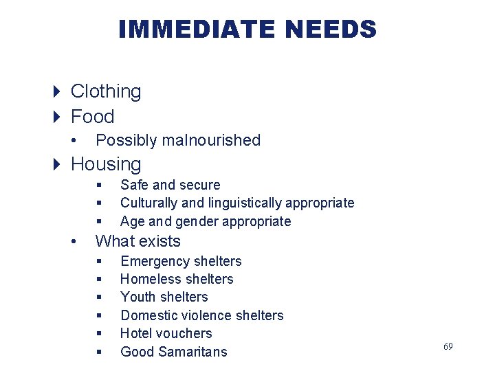 IMMEDIATE NEEDS 4 Clothing 4 Food • Possibly malnourished 4 Housing § § §