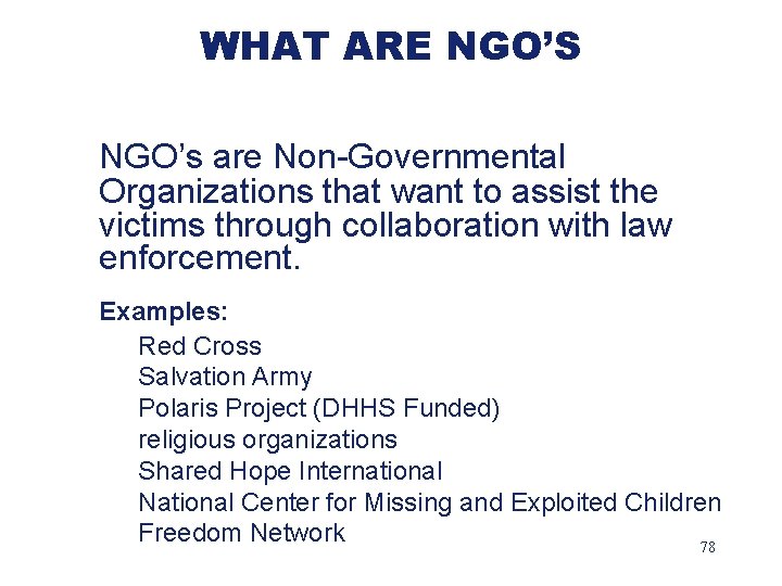 WHAT ARE NGO’S NGO’s are Non-Governmental Organizations that want to assist the victims through