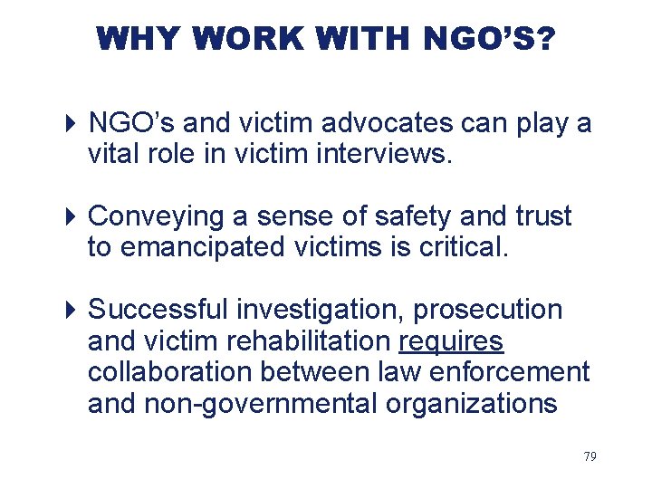 WHY WORK WITH NGO’S? 4 NGO’s and victim advocates can play a vital role