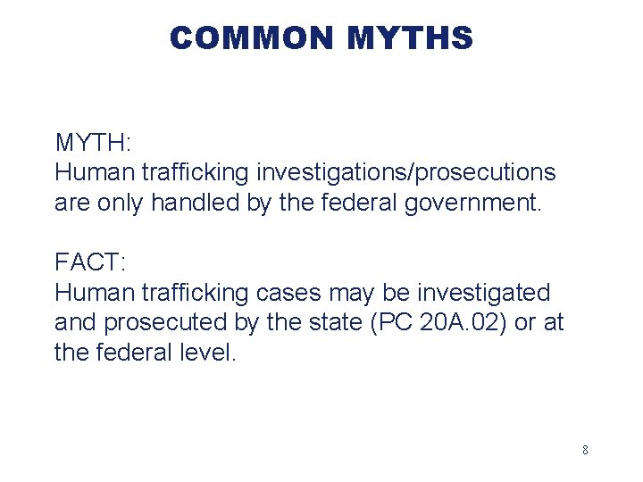 COMMON MYTHS MYTH: Human trafficking investigations/prosecutions are only handled by the federal government. FACT: