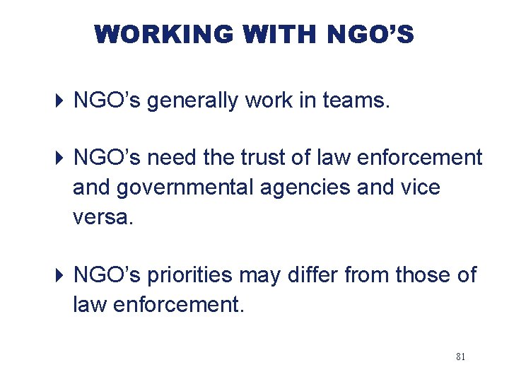 WORKING WITH NGO’S 4 NGO’s generally work in teams. 4 NGO’s need the trust