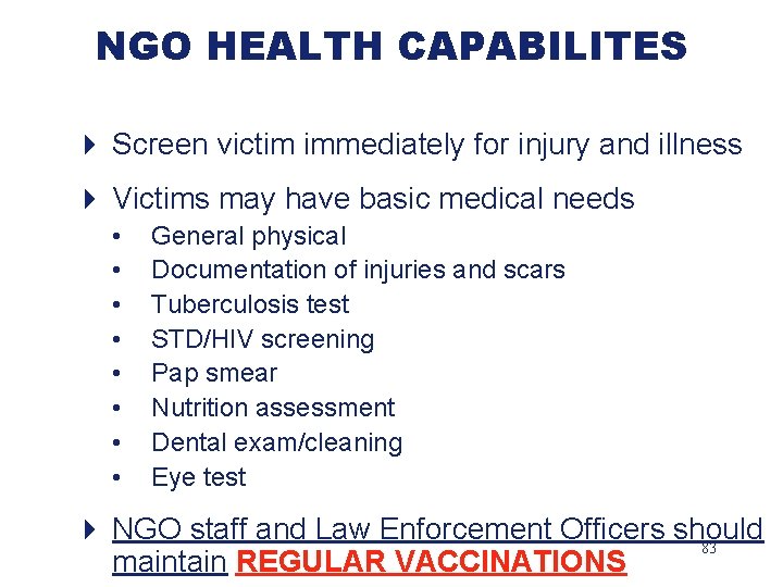 NGO HEALTH CAPABILITES 4 Screen victim immediately for injury and illness 4 Victims may