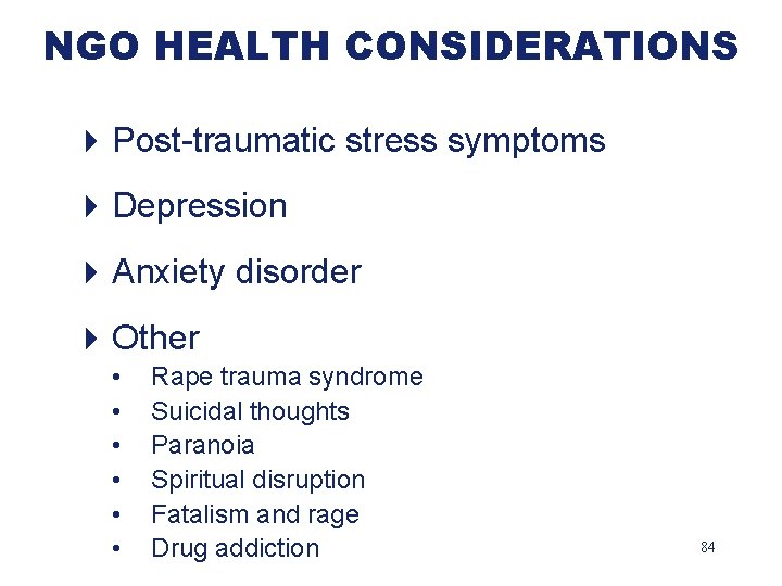 NGO HEALTH CONSIDERATIONS 4 Post-traumatic stress symptoms 4 Depression 4 Anxiety disorder 4 Other