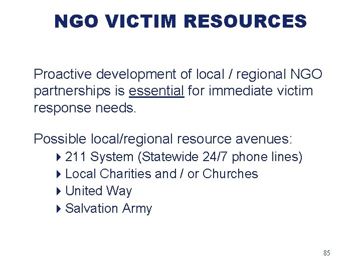 NGO VICTIM RESOURCES Proactive development of local / regional NGO partnerships is essential for