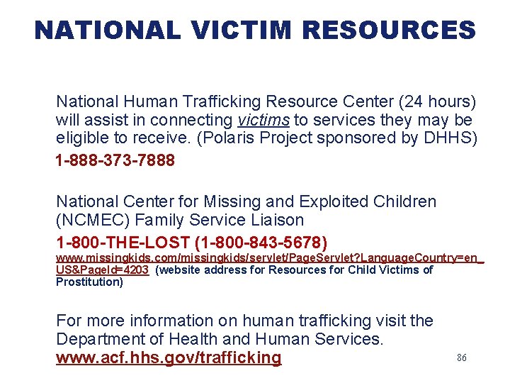 NATIONAL VICTIM RESOURCES National Human Trafficking Resource Center (24 hours) will assist in connecting