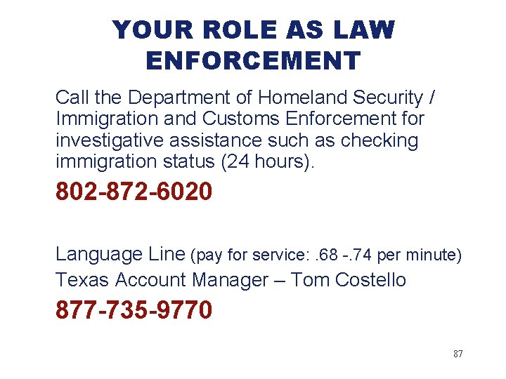 YOUR ROLE AS LAW ENFORCEMENT Call the Department of Homeland Security / Immigration and