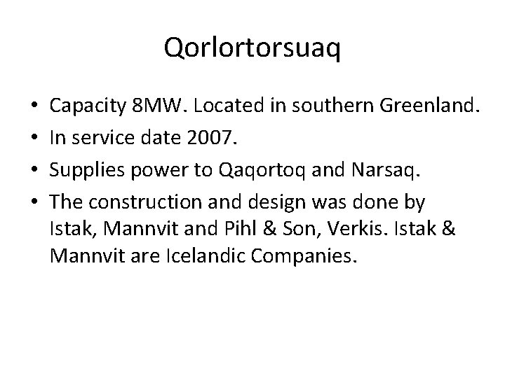 Qorlortorsuaq • • Capacity 8 MW. Located in southern Greenland. In service date 2007.