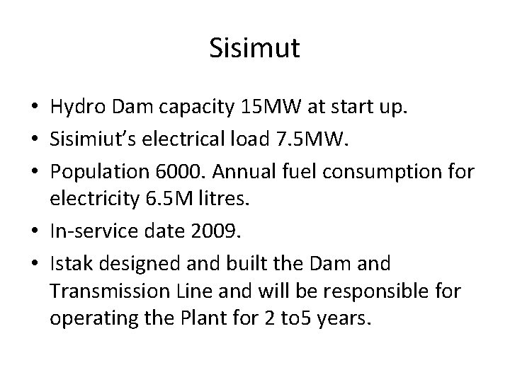 Sisimut • Hydro Dam capacity 15 MW at start up. • Sisimiut’s electrical load