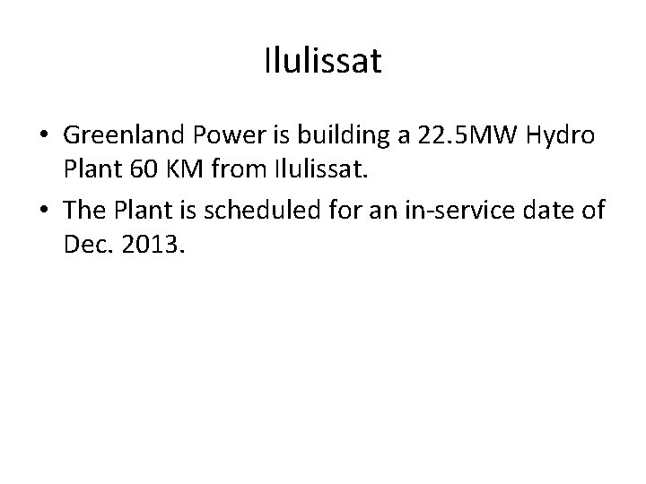Ilulissat • Greenland Power is building a 22. 5 MW Hydro Plant 60 KM