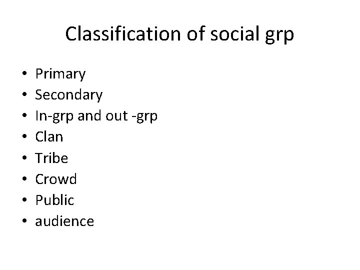 Classification of social grp • • Primary Secondary In-grp and out -grp Clan Tribe