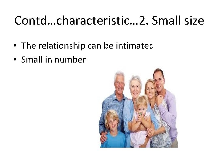 Contd…characteristic… 2. Small size • The relationship can be intimated • Small in number