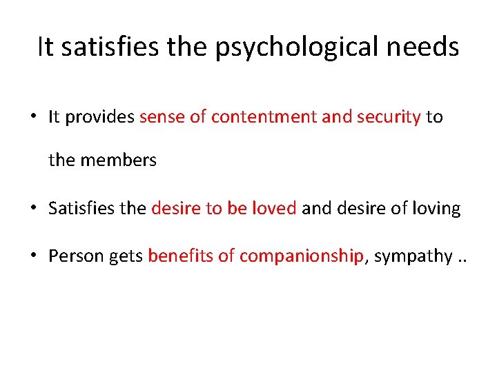 It satisfies the psychological needs • It provides sense of contentment and security to