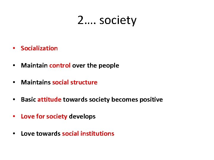 2…. society • Socialization • Maintain control over the people • Maintains social structure