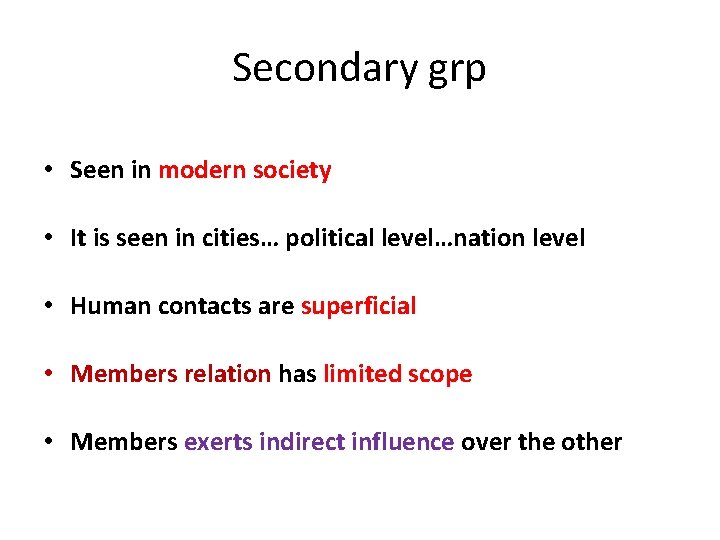 Secondary grp • Seen in modern society • It is seen in cities… political