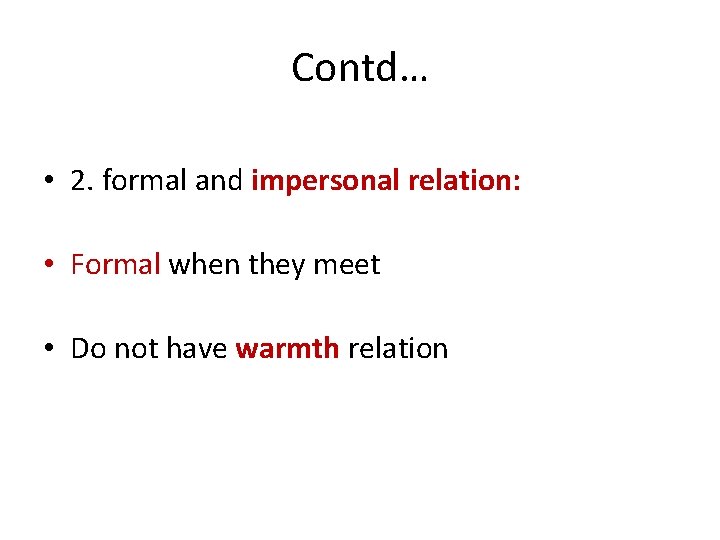 Contd… • 2. formal and impersonal relation: • Formal when they meet • Do