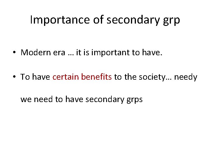 Importance of secondary grp • Modern era … it is important to have. •