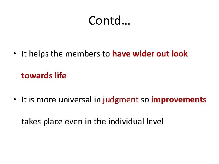 Contd… • It helps the members to have wider out look towards life •
