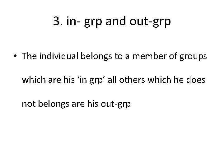 3. in- grp and out-grp • The individual belongs to a member of groups