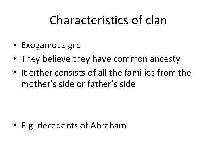 Characteristics of clan • Exogamous grp • They believe they have common ancesty •