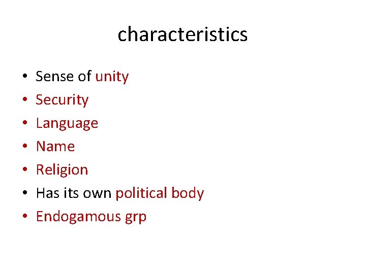 characteristics • • Sense of unity Security Language Name Religion Has its own political